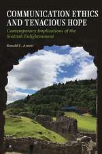 Communication Ethics and Tenacious Hope: Contemporary Implications of the Scottish Enlightenment