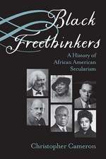 Black Freethinkers: A History of African American Secularism