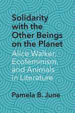 Solidarity with the Other Beings on the Planet: Alice Walker, Ecofeminism, and Animals in Literature