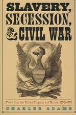 Adams, C: Slavery, Secession and Civil War