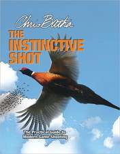 The Instinctive Shot: The Practical Guide to Modern Wingshooting