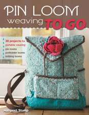 Pin Loom Weaving to Go: 25 Projects for Portable Weaving