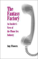 The Fantasy Factory – An Insider`s View of the Phone Sex Industry