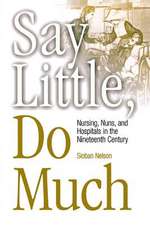 Say Little, Do Much – Nursing, Nuns, and Hospitals in the Nineteenth Century