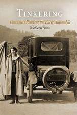 Tinkering – Consumers Reinvent the Early Automobile