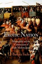 Exotic Nation – Maurophilia and the Construction of Early Modern Spain