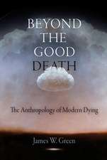 Beyond the Good Death – The Anthropology of Modern Dying