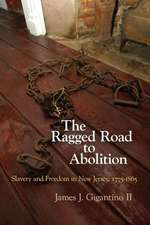 The Ragged Road to Abolition – Slavery and Freedom in New Jersey, 1775–1865