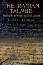 The Iranian Talmud – Reading the Bavli in Its Sasanian Context