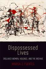 Dispossessed Lives – Enslaved Women, Violence, and the Archive