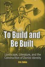 To Build and Be Built – Landscape, Literature, and the Construction of Zionist Identity