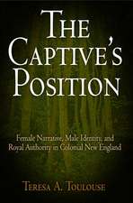 The Captive`s Position – Female Narrative, Male Identity, and Royal Authority in Colonial New England