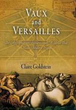 Vaux and Versailles – The Appropriations, Erasures, and Accidents That Made Modern France