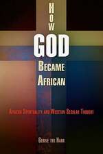 How God Became African – African Spirituality and Western Secular Thought