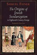 The Origins of Jewish Secularization in Eighteenth–Century Europe