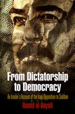 From Dictatorship to Democracy – An Insider`s Account of the Iraqi Opposition to Saddam