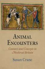 Animal Encounters – Contacts and Concepts in Medieval Britain