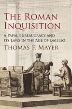 The Roman Inquisition – A Papal Bureaucracy and Its Laws in the Age of Galileo