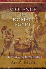 Violence in Roman Egypt – A Study in Legal Interpretation