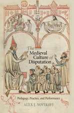 The Medieval Culture of Disputation – Pedagogy, Practice, and Performance