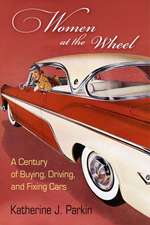 Women at the Wheel – A Century of Buying, Driving, and Fixing Cars