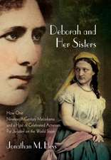 Deborah and Her Sisters – How One Nineteenth–Century Melodrama and a Host of Celebrated Actresses Put Judaism on the World Stag