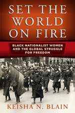 Set the World on Fire – Black Nationalist Women and the Global Struggle for Freedom