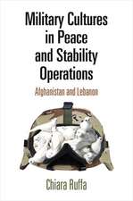 Military Cultures in Peace and Stability Operati – Afghanistan and Lebanon