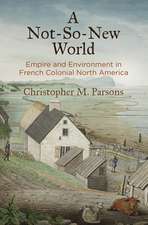 A Not–So–New World – Empire and Environment in French Colonial North America