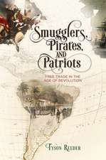 Smugglers, Pirates, and Patriots – Free Trade in the Age of Revolution