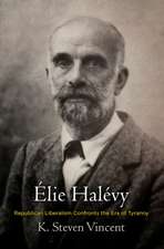 Élie Halévy – Republican Liberalism Confronts the Era of Tyranny