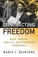 Contracting Freedom – Race, Empire, and U.S. Guestworker Programs