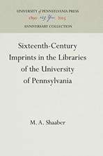 Sixteenth–Century Imprints in the Libraries of the University of Pennsylvania