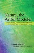 Nature, the Artful Modeler: Lectures on Laws, Science, How Nature Arranges the World and How We Can Arrange It Better