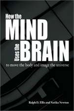 How the Mind Uses the Brain: (To Move the Body and Image the Universe)