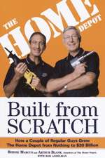 Built from Scratch: How a Couple of Regular Guys Grew the Home Depot from Nothing to $30 Billion