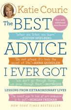 The Best Advice I Ever Got: Lessons from Extraordinary Lives