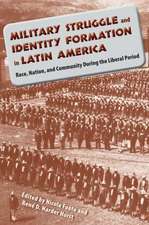 Military Struggle and Identity Formation in Latin America: Race, Nation, and Community During the Liberal Period