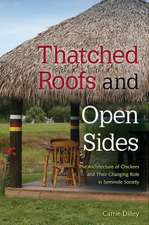 Thatched Roofs and Open Sides: The Architecture of Chickees and Their Changing Role in Seminole Society