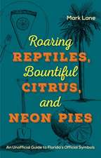 Roaring Reptiles, Bountiful Citrus, and Neon Pies: An Unofficial Guide to Florida's Official Symbols