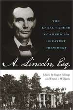 Abraham Lincoln, Esq.: The Legal Career of America's Greatest President