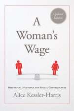 A Woman's Wage: Historical Meanings and Social Consequences