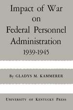 Impact of War on Federal Personnel Administration: 1939-1945