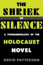 The Shriek of Silence: A Phenomenology of the Holocaust Novel