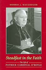 Steadfast in the Faith: The Life of Patrick Cardinal O'Boyle