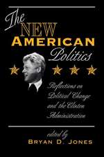 The New American Politics: Reflections On Political Change And The Clinton Administration