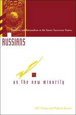 Russians As The New Minority: Ethnicity And Nationalism In The Soviet Successor States