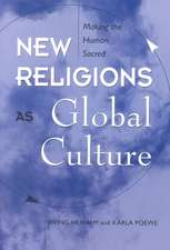 New Religions As Global Cultures: Making The Human Sacred