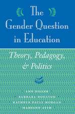 The Gender Question In Education: Theory, Pedagogy, And Politics