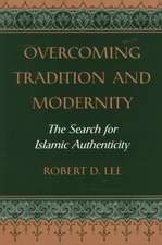 Overcoming Tradition And Modernity: The Search For Islamic Authenticity